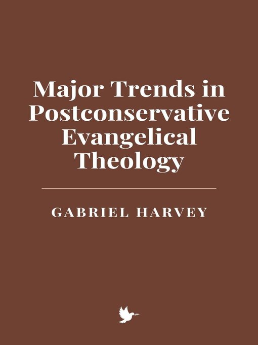 Title details for Major Trends in Postconservative Evangelical Theology by Gabriel Harvey - Available